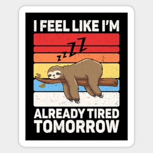 I Feel Like I'm Already Tired Tomorrow Magnet